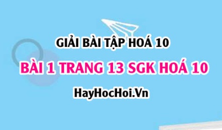 Giải bài 1 trang 13 SGK Hoá 10